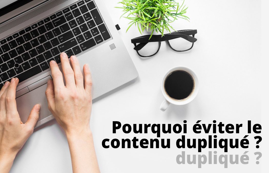 Pourquoi éviter le contenu dupliqué dans vos fiches produits (et comment faire mieux)